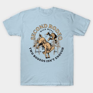 Funny Saying Second Rodeo Two Rodeos Is Not Enough Cowboy T-Shirt